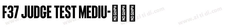 F37 Judge Test Mediu字体转换